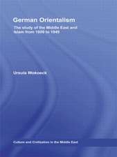 German Orientalism: The Study of the Middle East and Islam from 1800 to 1945