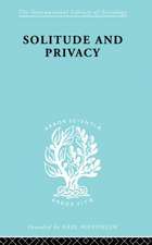 Solitude and Privacy: A Study of Social Isolation, its Causes and Therapy