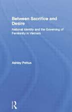 Between Sacrifice and Desire: National Identity and the Governing of Femininity in Vietnam