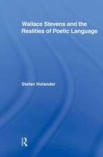 Wallace Stevens and the Realities of Poetic Language