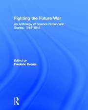 Fighting the Future War: An Anthology of Science Fiction War Stories, 1914-1945