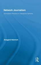 Network Journalism: Journalistic Practice in Interactive Spheres