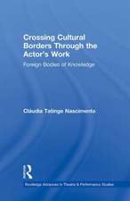 Crossing Cultural Borders Through the Actor's Work: Foreign Bodies of Knowledge