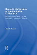 Strategic Management of Human Capital in Education: Improving Instructional Practice and Student Learning in Schools