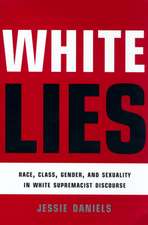 White Lies: Race, Class, Gender and Sexuality in White Supremacist Discourse