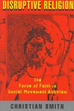 Disruptive Religion: The Force of Faith in Social Movement Activism