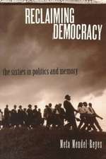 Reclaiming Democracy: The Sixties in Politics and Memory