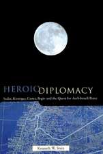 Heroic Diplomacy: Sadat, Kissinger, Carter, Begin and the Quest for Arab-Israeli Peace