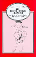 The Destructive Element: British Psychoanalysis and Modernism