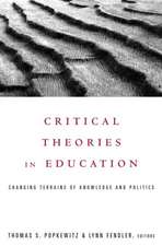 Critical Theories in Education: Changing Terrains of Knowledge and Politics