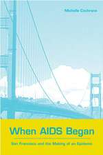 When AIDS Began: San Francisco and the Making of an Epidemic