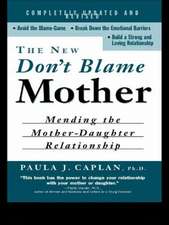 The New Don't Blame Mother: Mending the Mother-Daughter Relationship