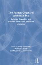 The Puritan Origins of American Sex: Religion, Sexuality, and National Identity in American Literature