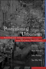 Postcolonial Urbanism: Southeast Asian Cities and Global Processes