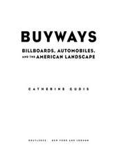 Buyways: Billboards, Automobiles, and the American Landscape