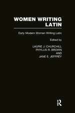 Women Writing Latin: Early Modern Women Writing Latin