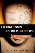 Cognitive Science, Literature, and the Arts: A Guide for Humanists