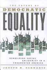 The Future Of Democratic Equality: Rebuilding Social Solidarity in a Fragmented America