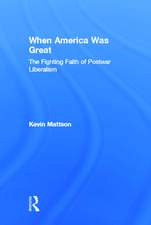 When America Was Great: The Fighting Faith of Liberalism in Post-War America