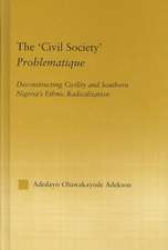 The 'Civil Society' Problematique: Deconstructing Civility and Southern Nigeria's Ethnic Radicalization