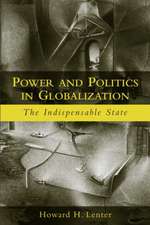 Power and Politics in Globalization: The Indispensable State