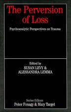 The Perversion of Loss: Psychoanalytic Perspectives on Trauma