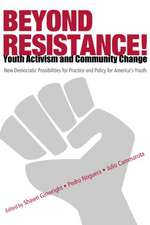 Beyond Resistance! Youth Activism and Community Change: New Democratic Possibilites for Practice and Policy for America's Youth