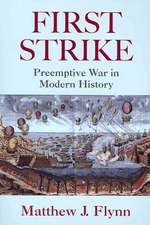 First Strike: Preemptive War in Modern History