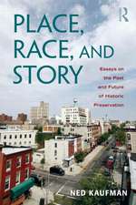 Place, Race, and Story: Essays on the Past and Future of Historic Preservation