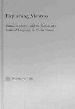 Explaining Mantras: Ritual, Rhetoric, and the Dream of a Natural Language in Hindu Tantra