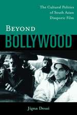 Beyond Bollywood: The Cultural Politics of South Asian Diasporic Film