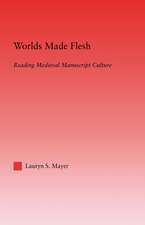 Worlds Made Flesh: Chronicle Histories and Medieval Manuscript Culture