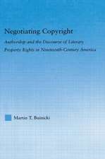 Negotiating Copyright: Authorship and the Discourse of Literary Property Rights in Nineteenth-Century America