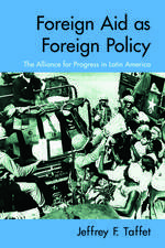 Foreign Aid as Foreign Policy: The Alliance for Progress in Latin America