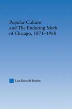 Popular Culture and the Enduring Myth of Chicago, 1871-1968