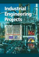 Industrial Engineering Projects: Practice and procedures for capital projects in the engineering, manufacturing and process industries