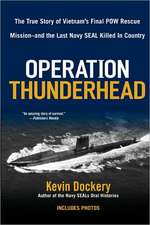 Operation Thunderhead: The True Story of Vietnam's Final POW Rescue Mission--And the Last Navy Seal Kil Led in Country