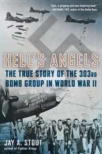 Hell's Angels: The True Story of the 303rd Bomb Group in World War II