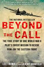 Beyond the Call: The True Story of One World War II Pilot's Covert Mission to Rescue POWs on the Eastern Front