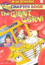 The Magic School Bus Science Chapter Book #6: The Giant Germ