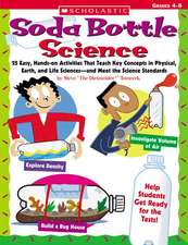 Soda Bottle Science: 25 Easy, Hands-On Activities That Teach Key Concepts in Physical, Earth, and Life Sciences-And Meet the Science Standa