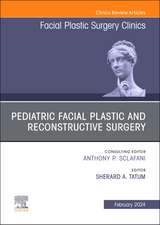 Pediatric Facial Plastic and Reconstructive Surgery, An Issue of Facial Plastic Surgery Clinics of North America