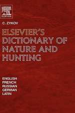 Elsevier's Dictionary of Nature and Hunting: In English, French, Russian, German and Latin