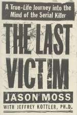 The Last Victim: A True-Life Journey into the Mind of the Serial Killer