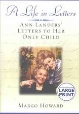 A Life in Letters: Ann Landers' Letters to Her Only Child