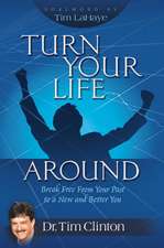 Turn Your Life Around: Break Free from Your Past to a New and Better You