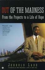 Out of the Madness: From the Projects to a Life of Hope