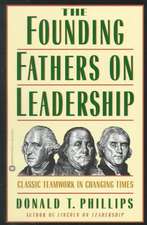 The Founding Fathers on Leadership: Classic Teamwork in Changing Times