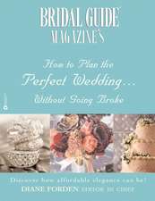 Bridal Guide (R) Magazine's How to Plan the Perfect Wedding...Without Going Broke