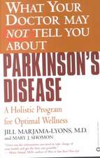 What Your Doctor May Not Tell You About(TM): Parkinson's Disease: A Holistic Program for Optimal Wellness